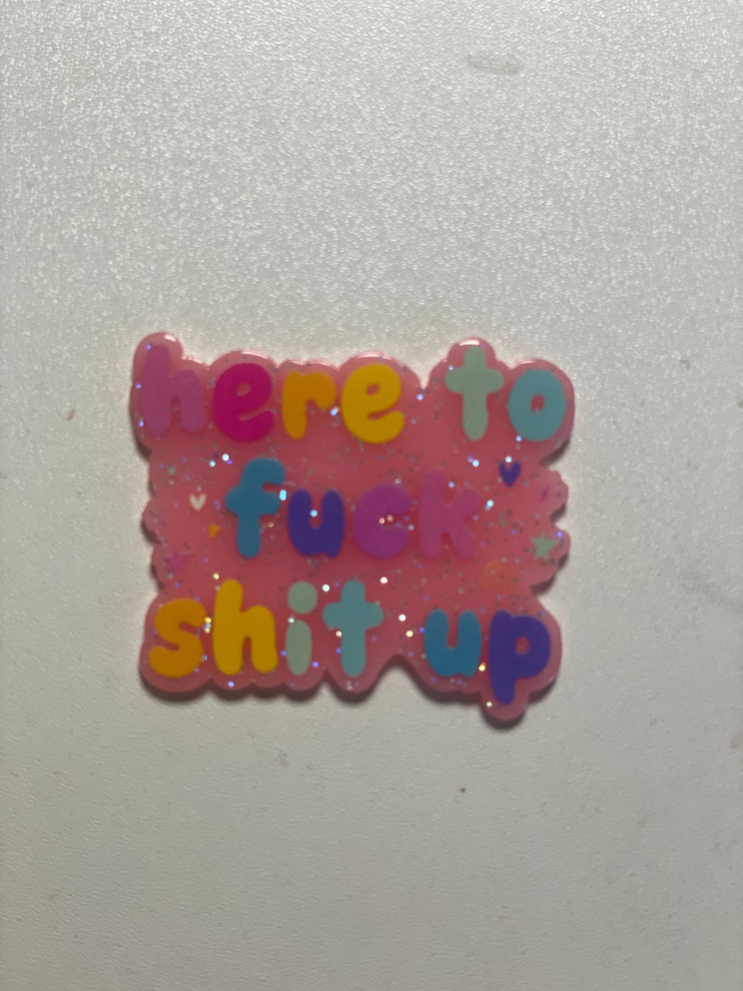 Here to F*** Sh*t Up